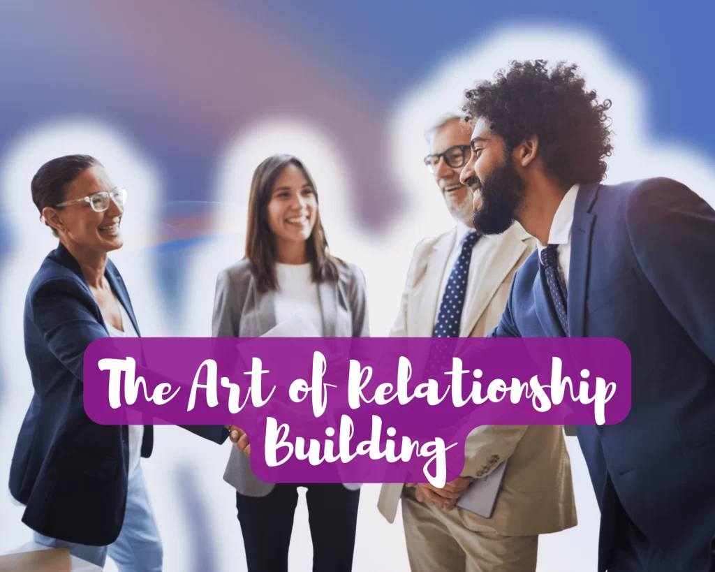 The Art of Relationship Building: Nurturing Business Success